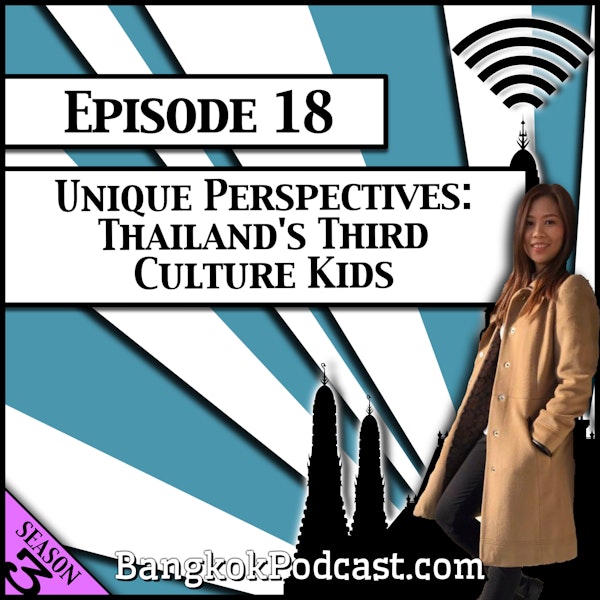 Unique Perspectives: Thailand's Third Culture Kids [Season 3, Episode 18]