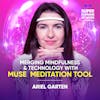 Merging Mindfulness & Technology With The MUSE Meditation Tool - Ariel Garten