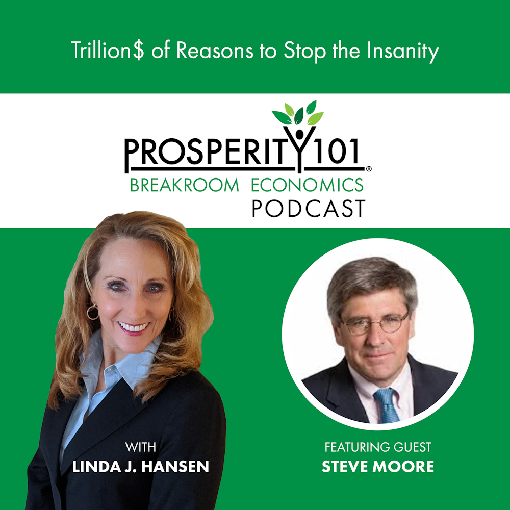 Trillion$ of Reasons to Stop the Insanity – with Steve Moore – [Ep. 140]