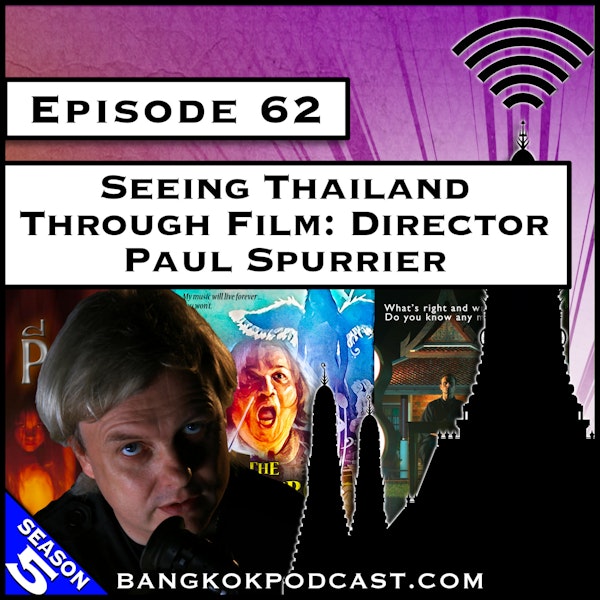 Seeing Thailand Through Film: Director Paul Spurrier [S5.E62]