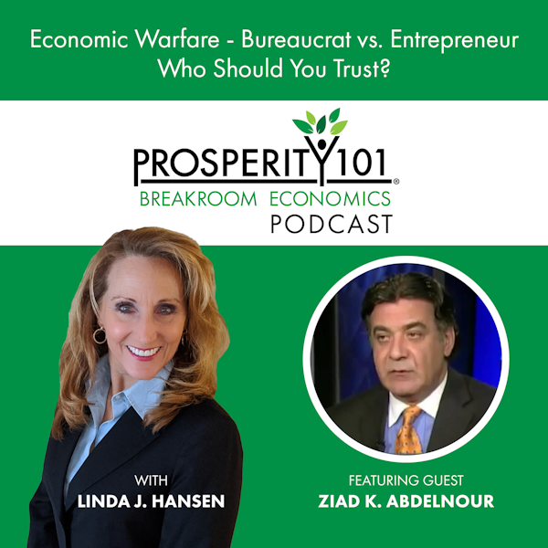 Economic Warfare - Bureaucrat vs. Entrepreneur - Who Should You Trust? – with Ziad K. Abdelnour – [Ep. 153]