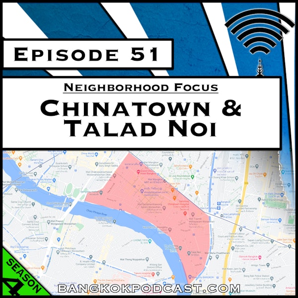 Neighborhood Focus: Chinatown & Talad Noi [Season 4, Episode 51]