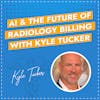 AI & The Future of Radiology Billing with Kyle Tucker