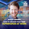 How To Unleash Your Inner Superhuman At Work - Jason Campbell