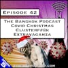 The Bangkok Podcast Covid Christmas Clusterf#@k Extravaganza [S5.E42]