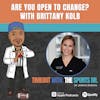 Are You Open to Change? with Brittany Kolb
