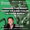 Ep196: Finding The Right Guest To Add Value To Your Show