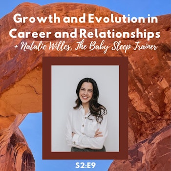 Growth and Evolution in Career and Relationships + Natalie Willes,  The Baby Sleep Trainer S2:E9
