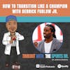 How to transition like a Champion with Derrick Furlow Jr.