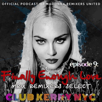 Finally Enough Love - The Official Podcast of Madonna Remixers United Ep. 9