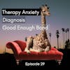 29. Therapy Anxiety; Diagnosis; Good Enough Bond