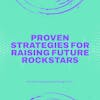 Proven Strategies for Raising Future Rockstars