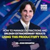 How To Manage Distractions And Unleash Extraordinary Results Using This Productivity Tool - Dr John DeMartini