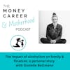 Ep 49: The Impact of Alcoholism on Family & Finances - A Personal Story with Danielle Bettmann