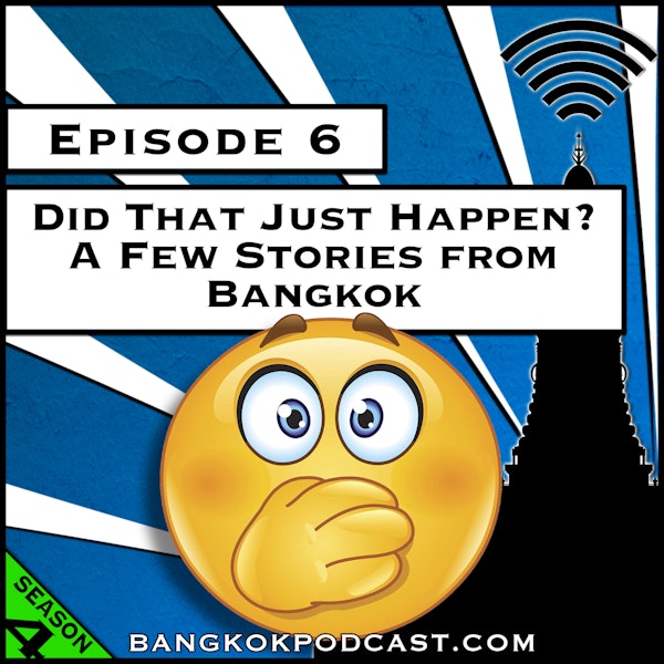 Did That Just Happen? A Few Stories from Bangkok [Season 4, Episode 6]