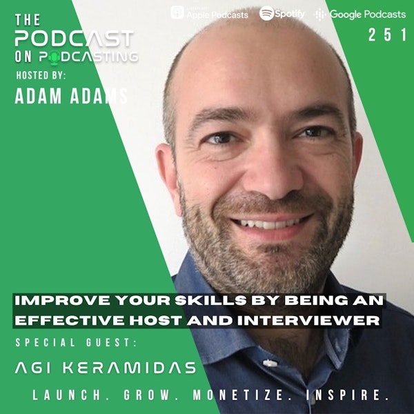Ep251: Improve Your Skills By Being An Effective Host And Interviewer - Agi Keramidas