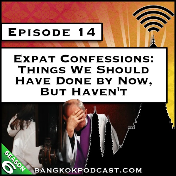 Expat Confessions: Things We Should Have Done by Now, But Haven't [S6.E14]