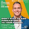 Ep371: Don't Wait To Add Podcasting To Your Funnel - Lloyd J. Ross