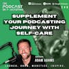 Ep248: Supplement Your Podcasting Journey With Self-Care