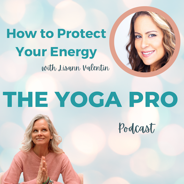 How to Protect Your Energy with Lisann Valentin