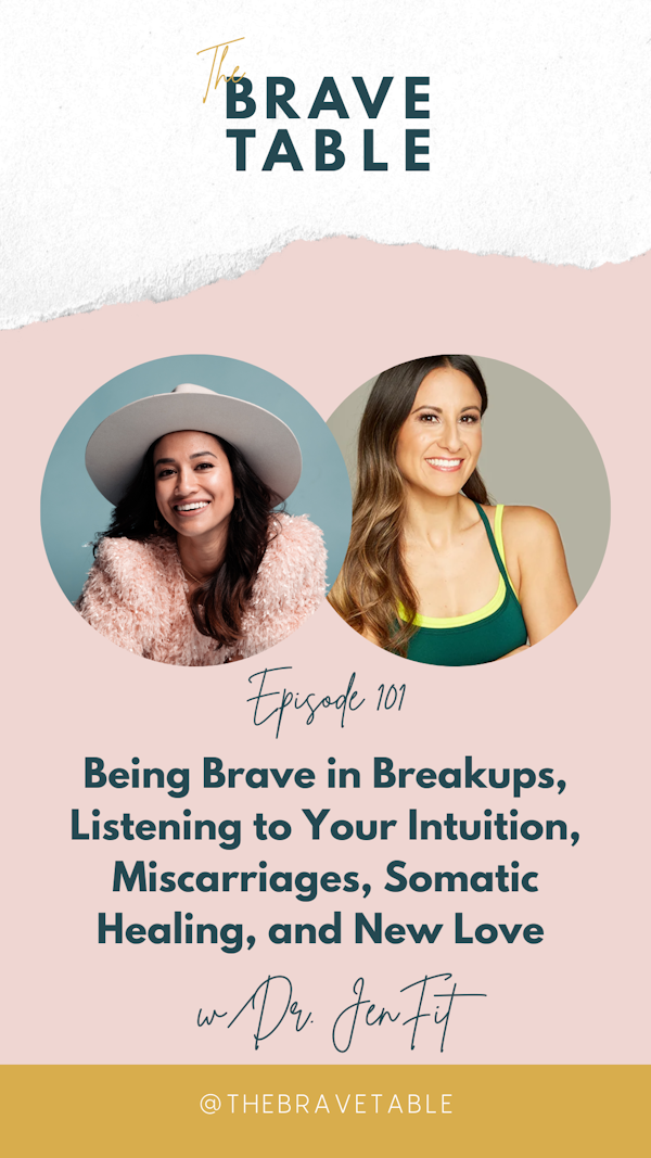 101: Being Brave in Breakups, Listening to Your Intuition, Miscarriages, Somatic Healing, and New Love with Dr. Jen Fit