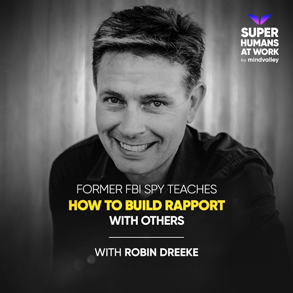 Former FBI Spy Teaches How To Build Rapport With Others - Robin Dreeke