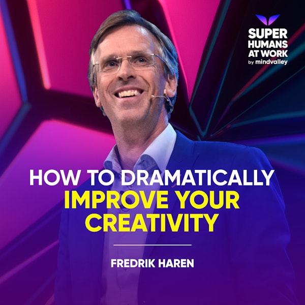 How To Dramatically Improve Your Creativity - Fredrik Haren