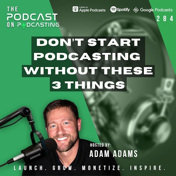 Ep284: Don’t Start Podcasting Without These 3 Things