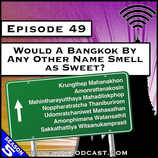 Would a Bangkok by Any Other Name Smell as Sweet? [S5.E49]