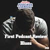 First Podcast Review Blues