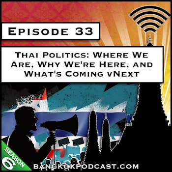 Thai Politics: Where We Are, Why We’re Here, and What’s Coming Next [S6.E33]