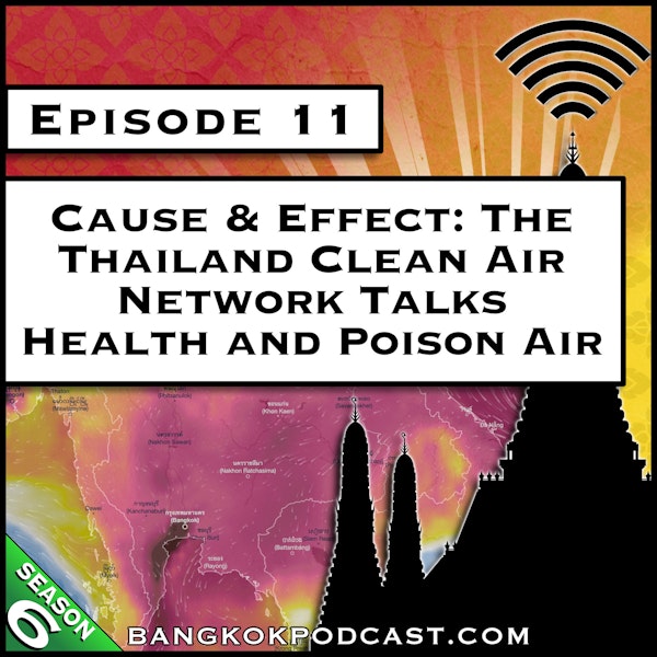 Cause & Effect: The Thailand Clean Air Network Talks Health and Poison Air [S6.E11]
