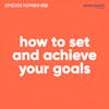 52. How To Set Goals In Life & Achieve Them