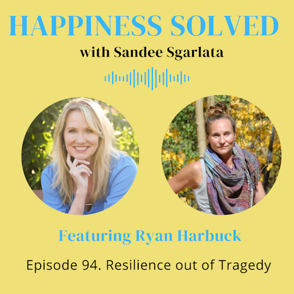 94. Resilience out of Tragedy with Ryan Harbuck