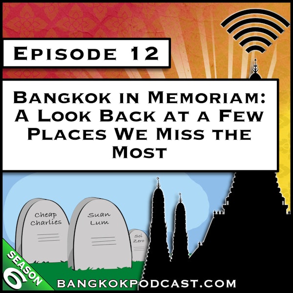 Bangkok in Memoriam: A Look Back at a Few Places We Miss the Most [S6.E12]