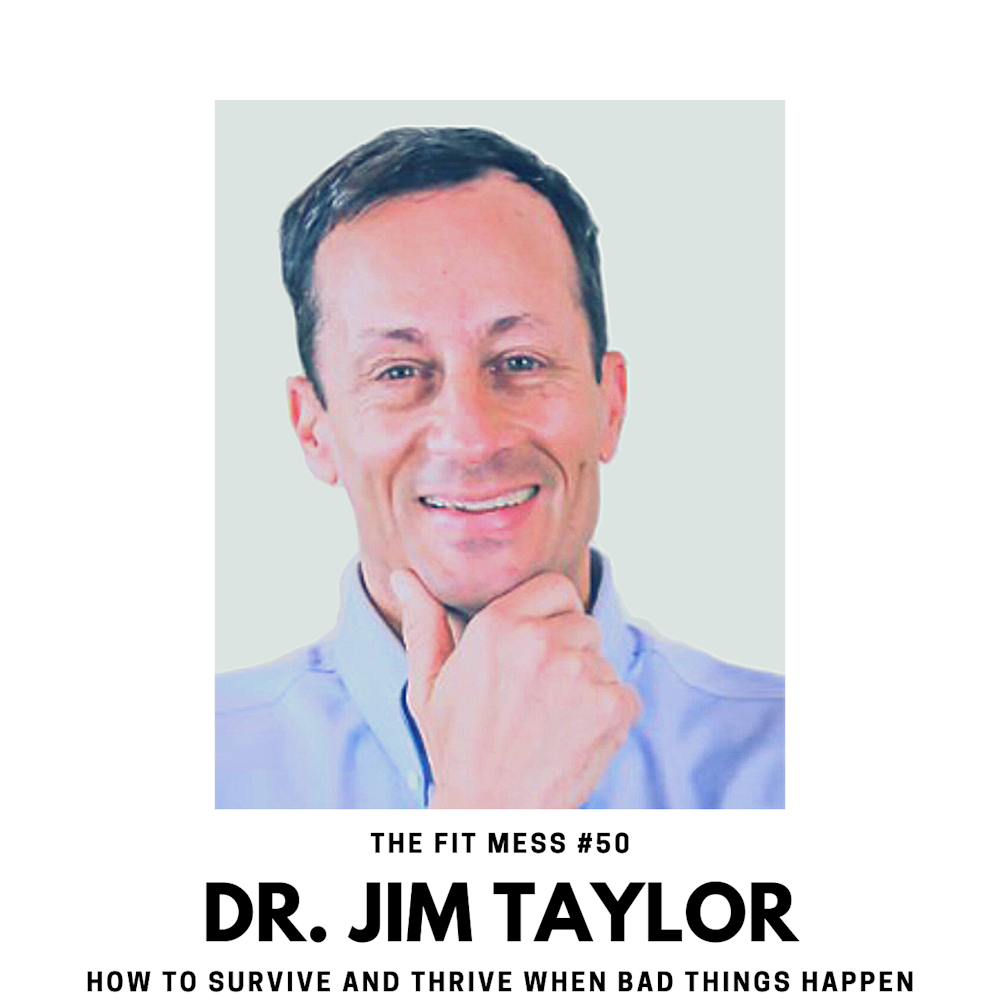 How to Survive and Thrive When Bad Things Happen with Dr. Jim Taylor