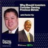 Why Should Investors Consider Owning Precious Metals with Patrick Yip - Episode 251