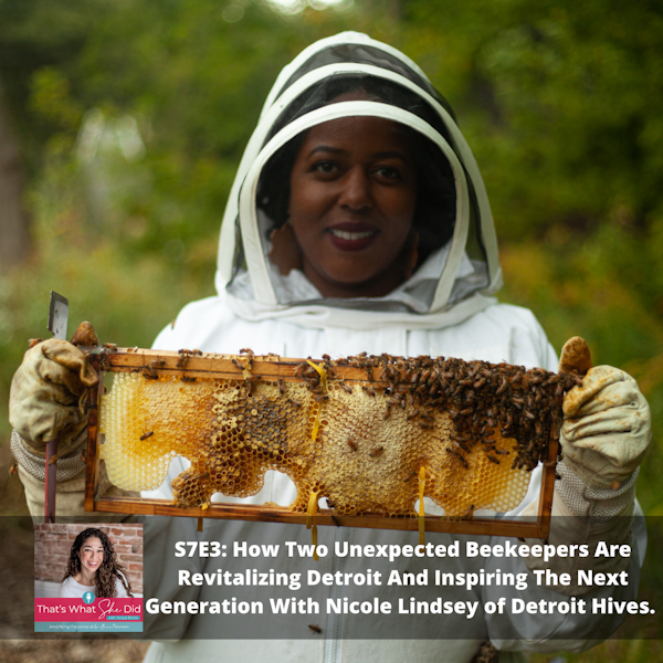 S7E3: How Two Unexpected Beekeepers Are Revitalizing Detroit And Inspiring The Next Generation With Nicole Lindsey of Detroit Hives.