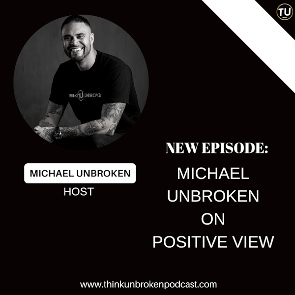 E324: Michael Unbroken on Positive View | Trauma Healing Coach