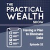 Having a Plan to Eliminate Debt - Episode 32