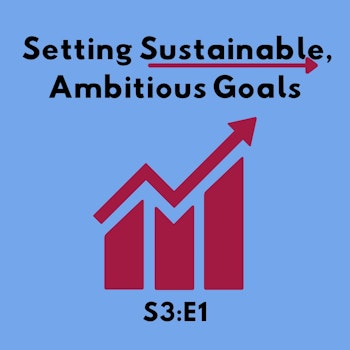 Setting Sustainable, Ambitious Goals S3:E1