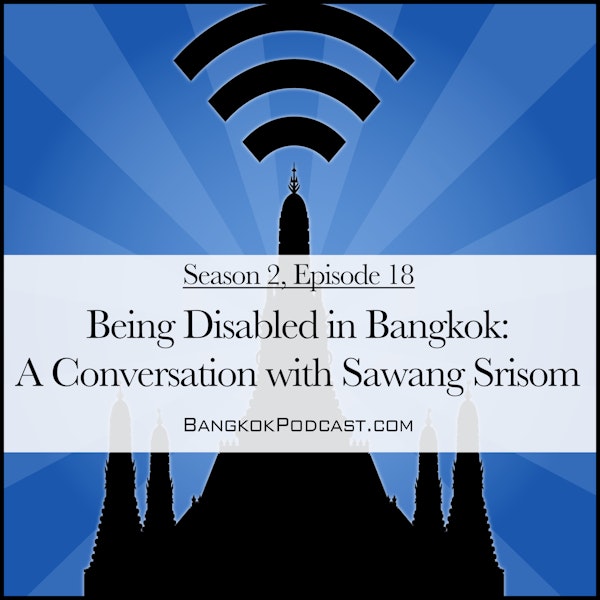 Being Disabled in Bangkok: A Conversation with Sawang Srisom (2.18)
