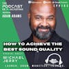 Ep183: How To Achieve THE BEST Sound Quality – Michael Jerry