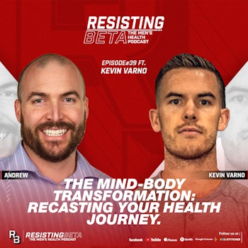 Ep 39: The Mind-Body Transformation: Recasting Your Health Journey w/ Kevin Varno
