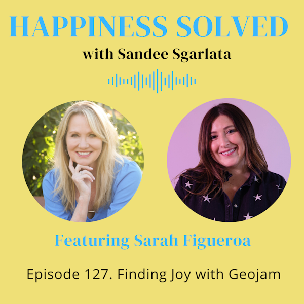 127. Finding Joy with Geojam with Sarah Figueroa