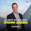 Secrets To Building Strong Leaders - Alan Hunkins