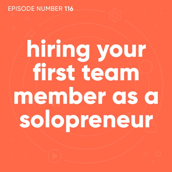 116. Hiring Your First Team Member as a Solopreneur [Coaching Session]