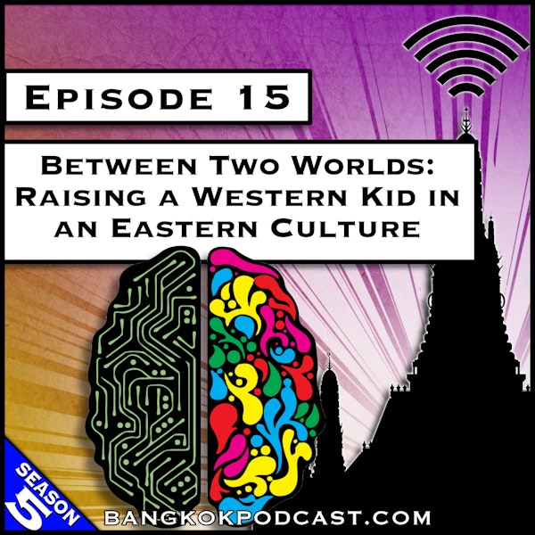 Between Two Worlds: Raising a Western Kid in an Eastern Culture [S5.E15]