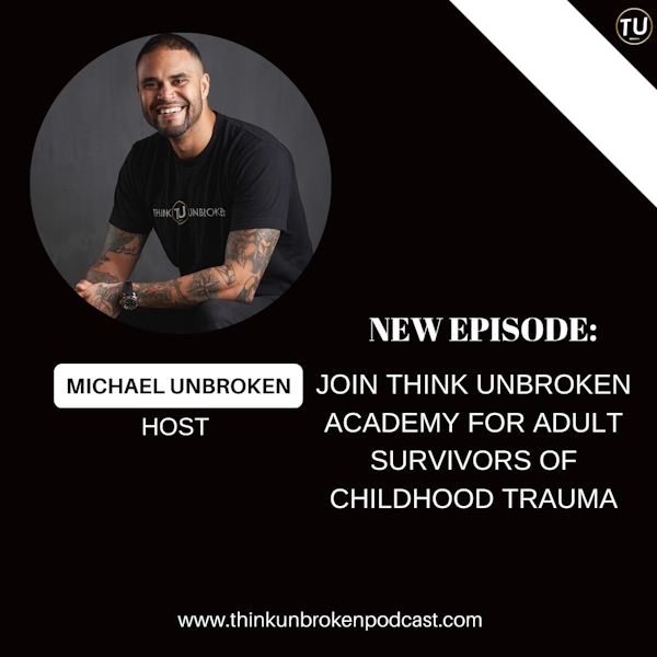 Join Think Unbroken Academy for Adult Survivors of Childhood Trauma | Trauma Healing Podcast
