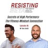 Secrets of High Performers:   The Fitness-Mindset Connection w/ Ben Smith